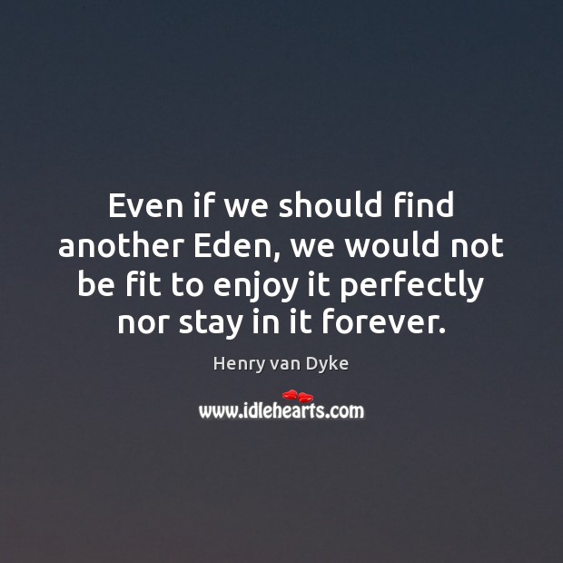 Even if we should find another Eden, we would not be fit Image