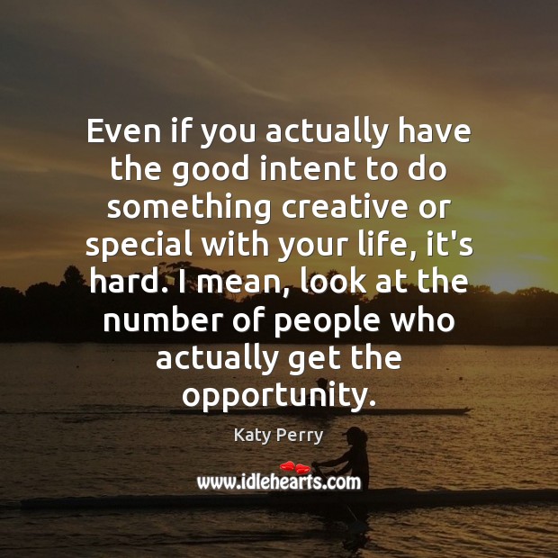 Even if you actually have the good intent to do something creative Katy Perry Picture Quote