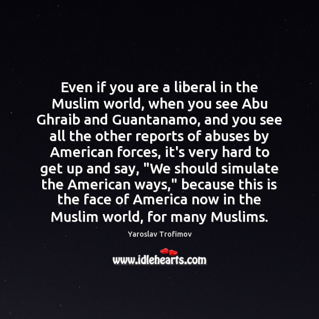 Even if you are a liberal in the Muslim world, when you Image