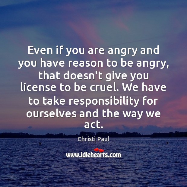 Even if you are angry and you have reason to be angry, Image