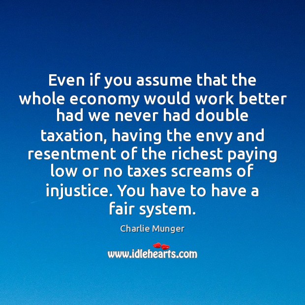 Even if you assume that the whole economy would work better had Image