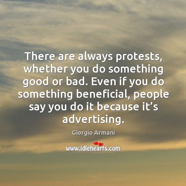 Even if you do something beneficial, people say you do it because it’s advertising. Image
