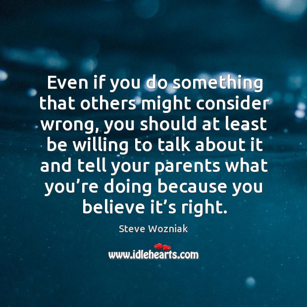 Even if you do something that others might consider wrong Steve Wozniak Picture Quote