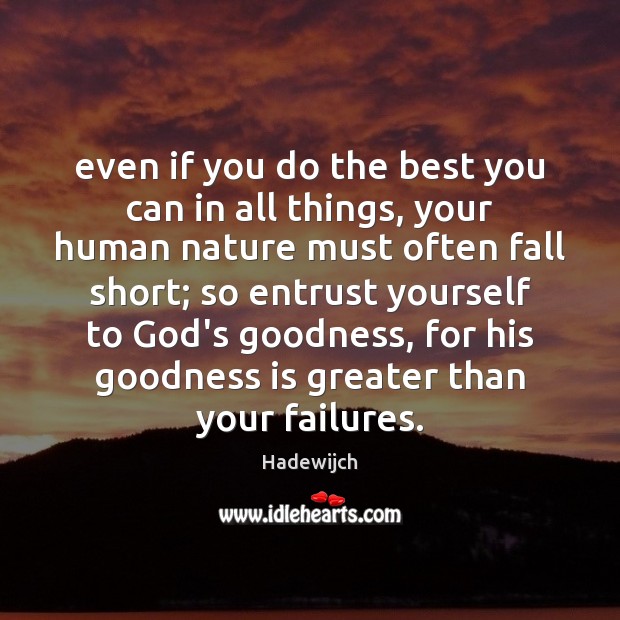 Even if you do the best you can in all things, your Hadewijch Picture Quote