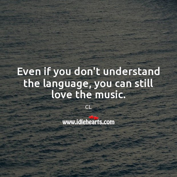 Even if you don’t understand the language, you can still love the music. Image
