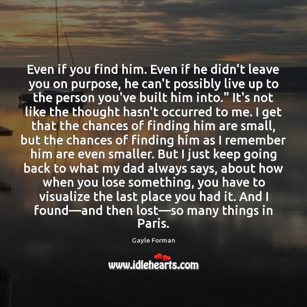 Even if you find him. Even if he didn’t leave you on Gayle Forman Picture Quote