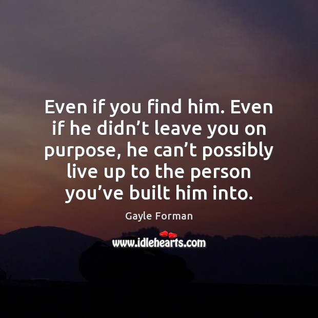 Even if you find him. Even if he didn’t leave you Image