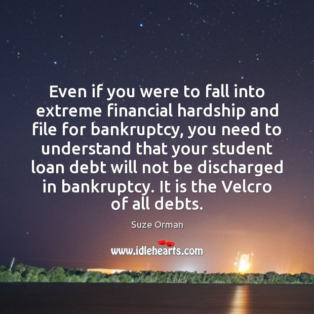 Even if you were to fall into extreme financial hardship and file Suze Orman Picture Quote