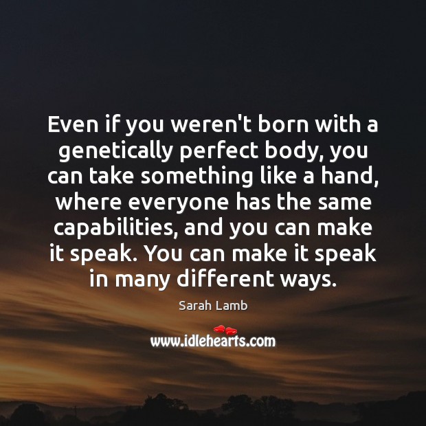 Even if you weren’t born with a genetically perfect body, you can Image
