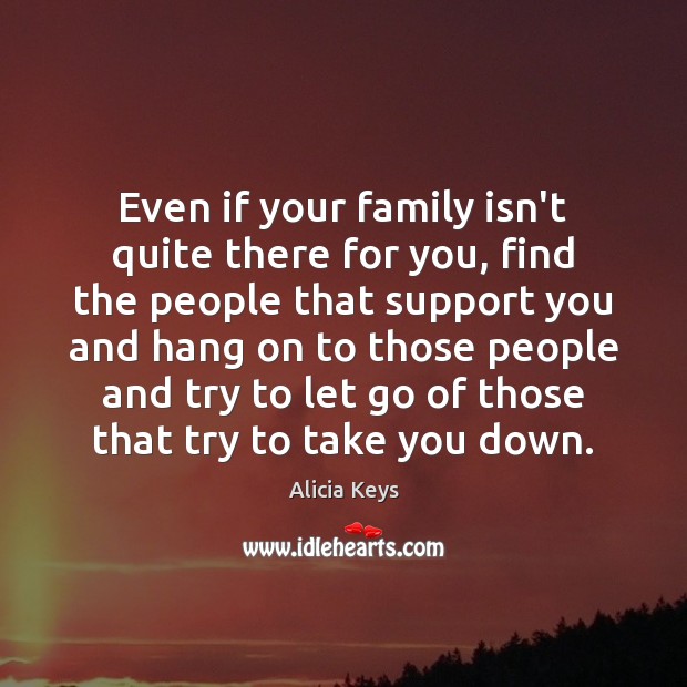 Even if your family isn’t quite there for you, find the people Image