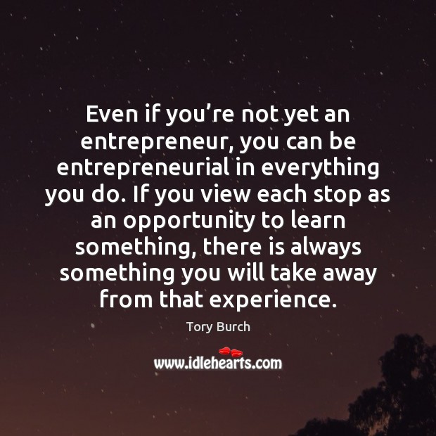 Even if you’re not yet an entrepreneur, you can be entrepreneurial Tory Burch Picture Quote