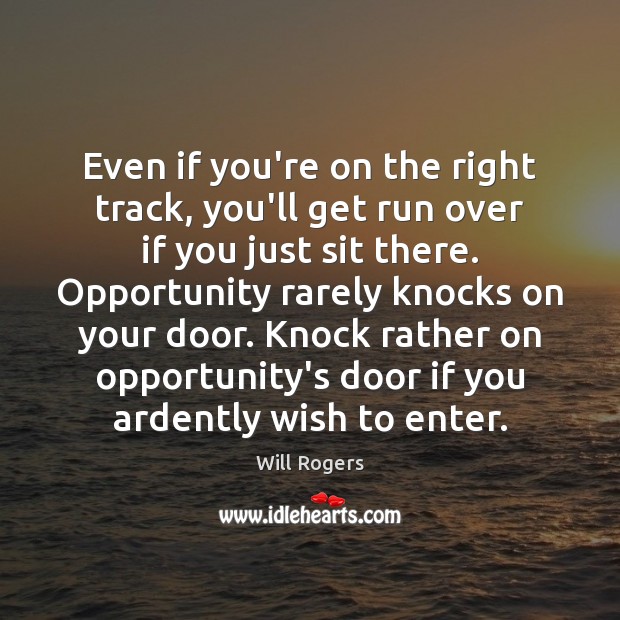 Even if you’re on the right track, you’ll get run over if Will Rogers Picture Quote