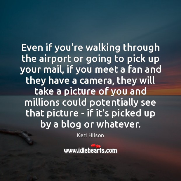 Even if you’re walking through the airport or going to pick up Keri Hilson Picture Quote