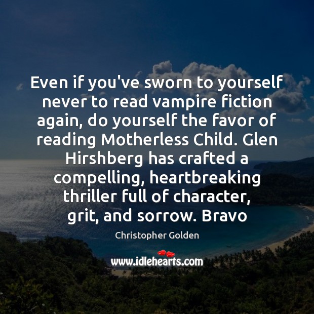 Even if you’ve sworn to yourself never to read vampire fiction again, Christopher Golden Picture Quote