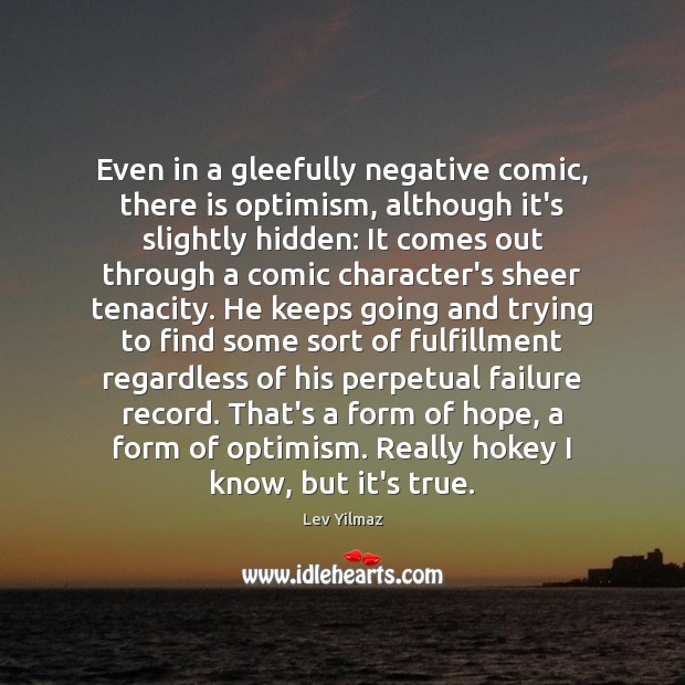 Even in a gleefully negative comic, there is optimism, although it’s slightly Lev Yilmaz Picture Quote