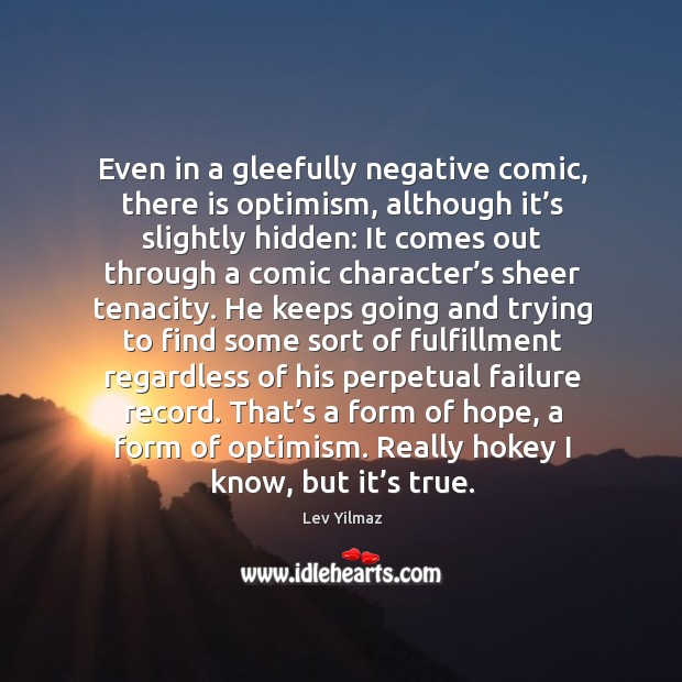 Even in a gleefully negative comic, there is optimism Lev Yilmaz Picture Quote
