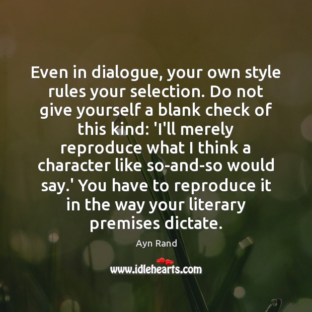 Even in dialogue, your own style rules your selection. Do not give Ayn Rand Picture Quote