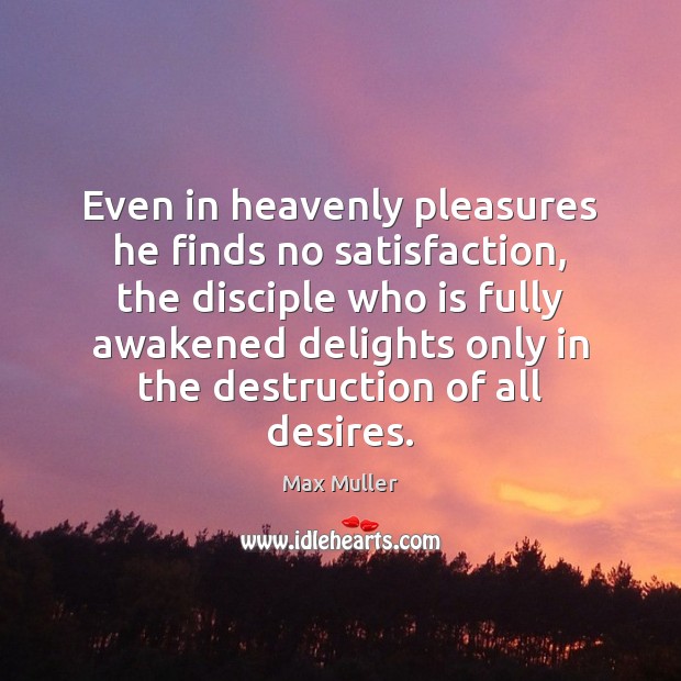 Even in heavenly pleasures he finds no satisfaction, the disciple who is Image