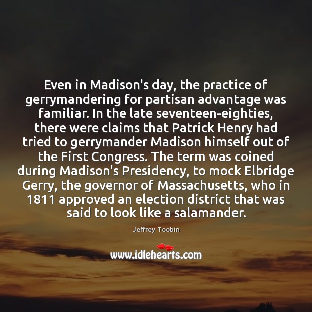 Even in Madison’s day, the practice of gerrymandering for partisan advantage was Image