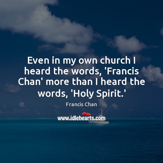 Even in my own church I heard the words, ‘Francis Chan’ more Image