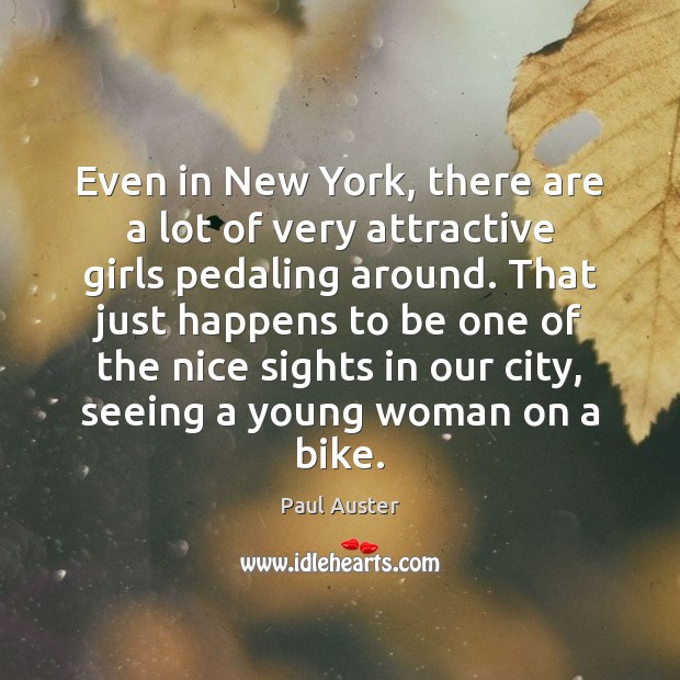 Even in New York, there are a lot of very attractive girls Paul Auster Picture Quote