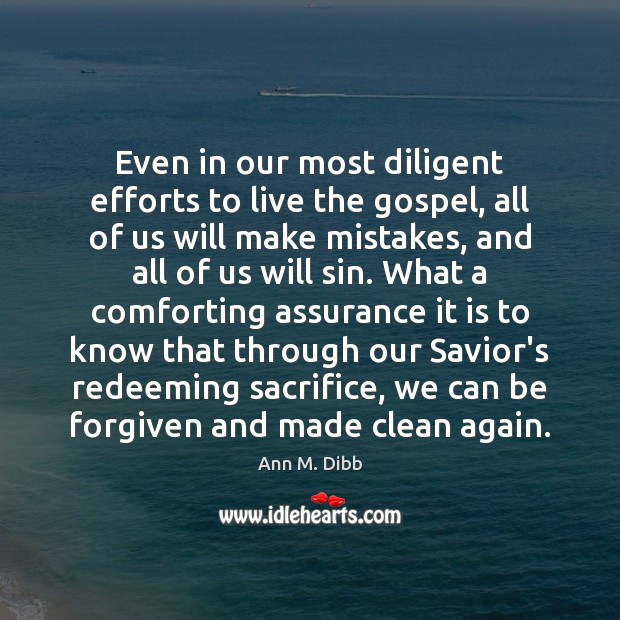 Even in our most diligent efforts to live the gospel, all of Ann M. Dibb Picture Quote