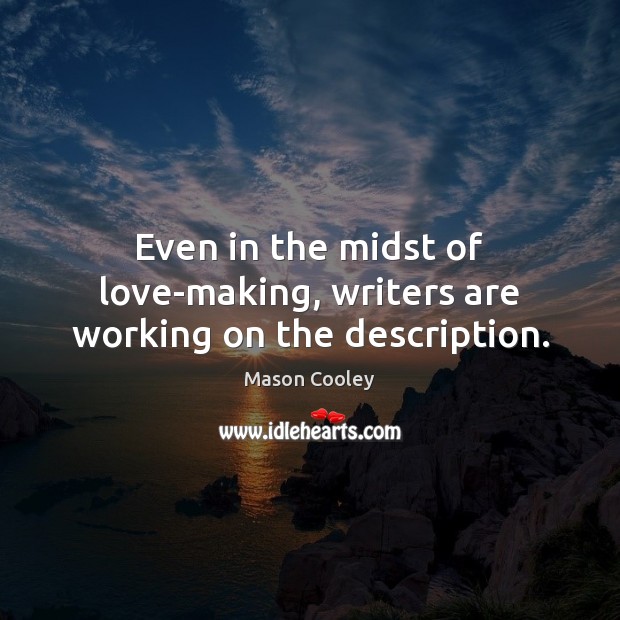Even in the midst of love-making, writers are working on the description. Image