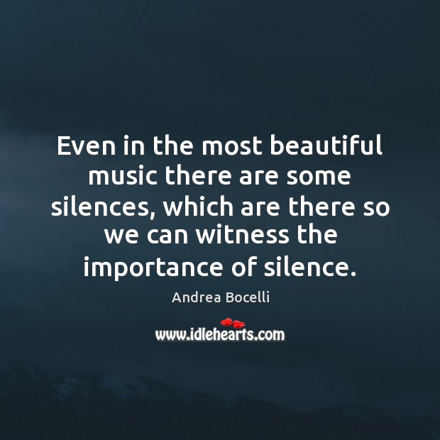 Even in the most beautiful music there are some silences, which are Andrea Bocelli Picture Quote
