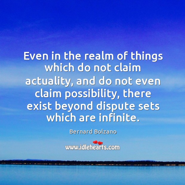 Even in the realm of things which do not claim actuality, and Bernard Bolzano Picture Quote