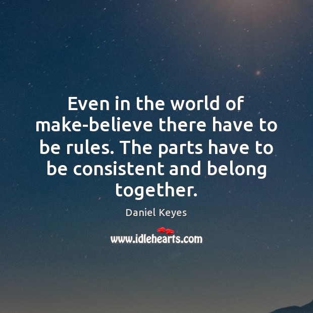 Even in the world of make-believe there have to be rules. The Daniel Keyes Picture Quote