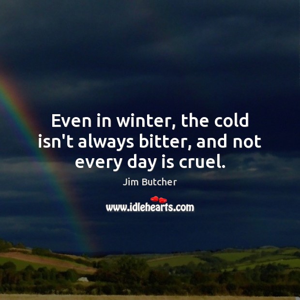 Even in winter, the cold isn’t always bitter, and not every day is cruel. Image