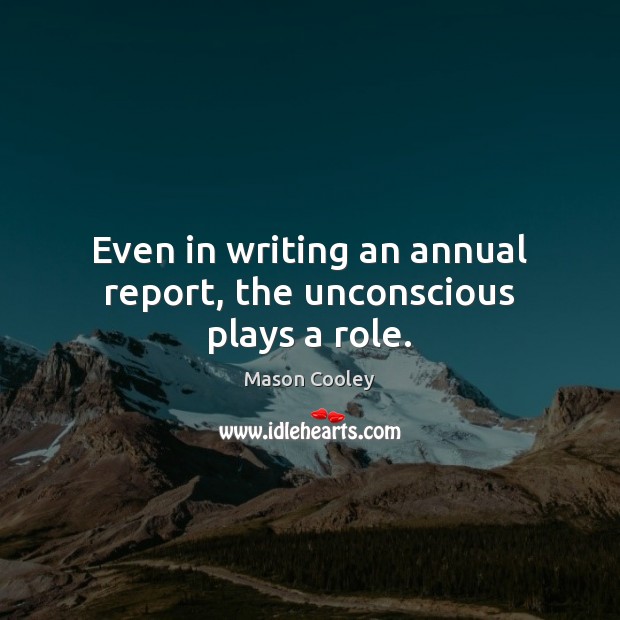 Even in writing an annual report, the unconscious plays a role. Image