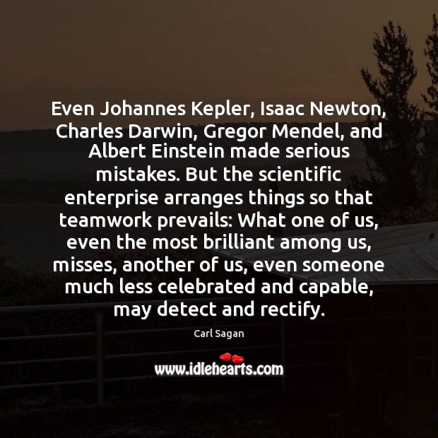 Even Johannes Kepler, Isaac Newton, Charles Darwin, Gregor Mendel, and Albert Einstein Teamwork Quotes Image