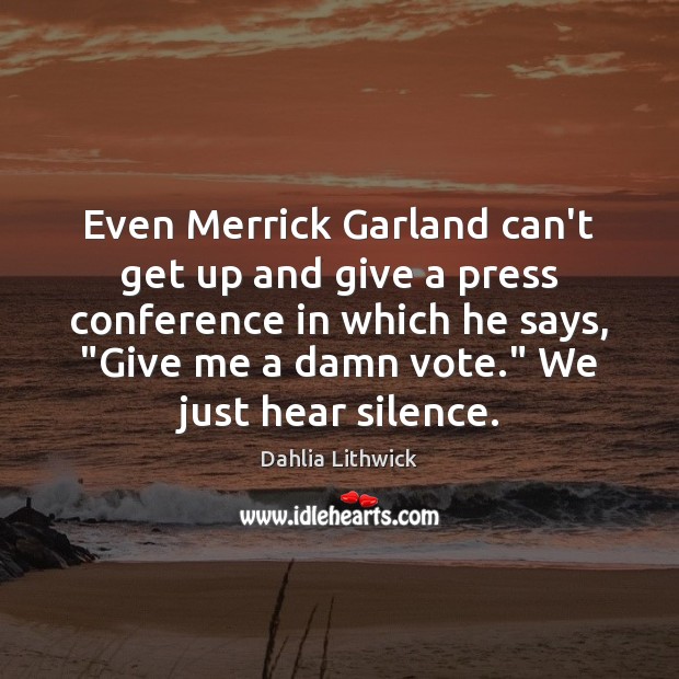 Even Merrick Garland can’t get up and give a press conference in Dahlia Lithwick Picture Quote