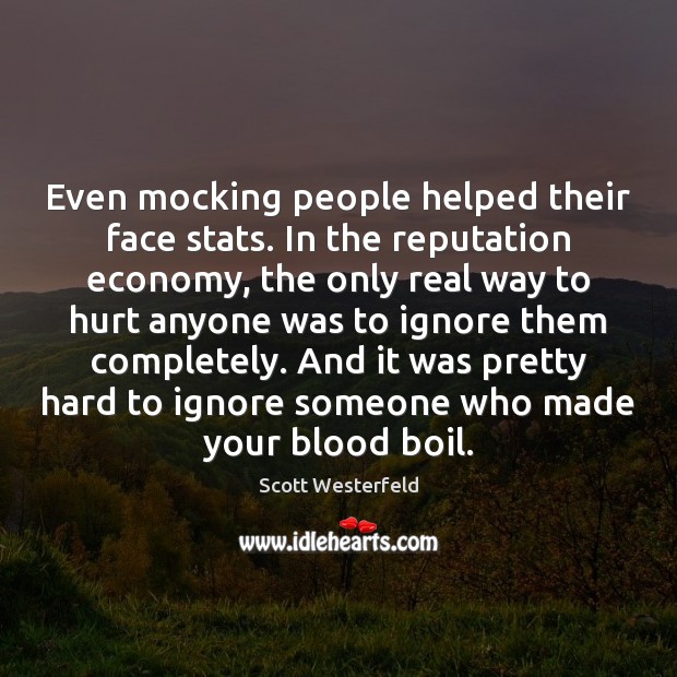 Even mocking people helped their face stats. In the reputation economy, the Scott Westerfeld Picture Quote