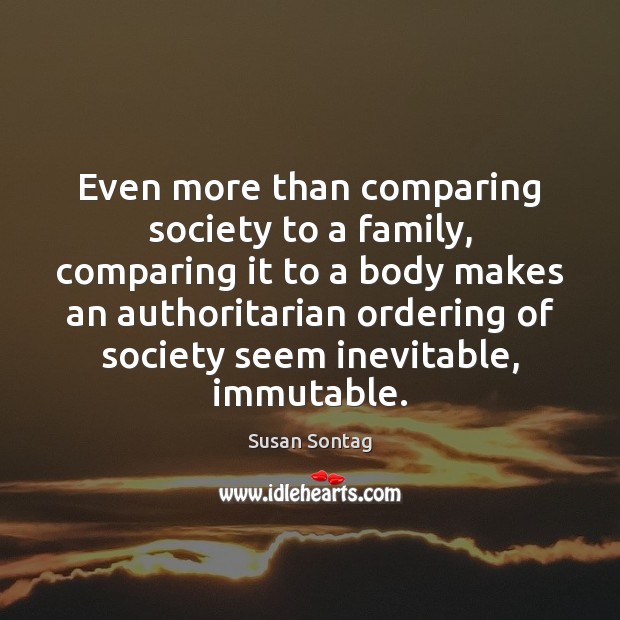 Even more than comparing society to a family, comparing it to a 
