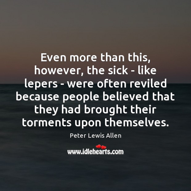 Even more than this, however, the sick – like lepers – were Image