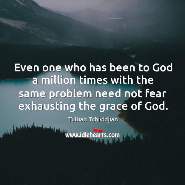 Even one who has been to God a million times with the Tullian Tchividjian Picture Quote