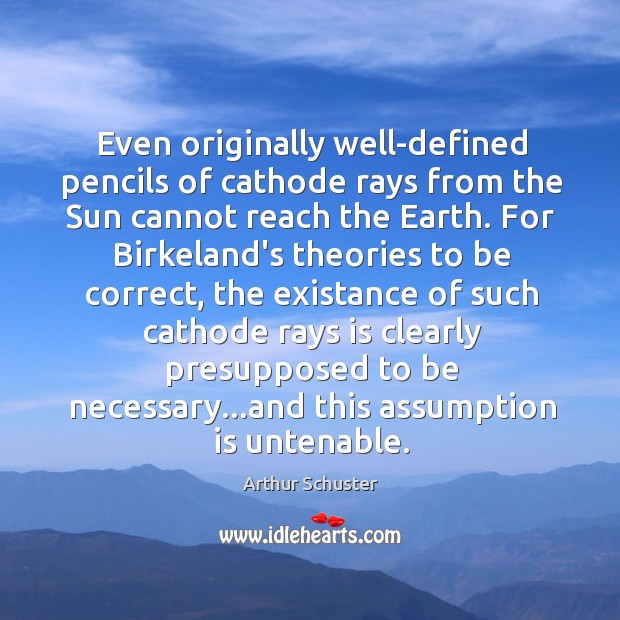 Even originally well-defined pencils of cathode rays from the Sun cannot reach Arthur Schuster Picture Quote