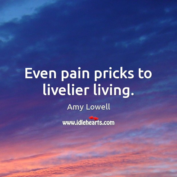 Even pain pricks to livelier living. Image