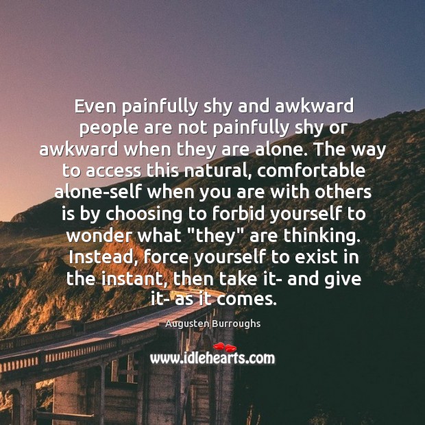 Even painfully shy and awkward people are not painfully shy or awkward Image