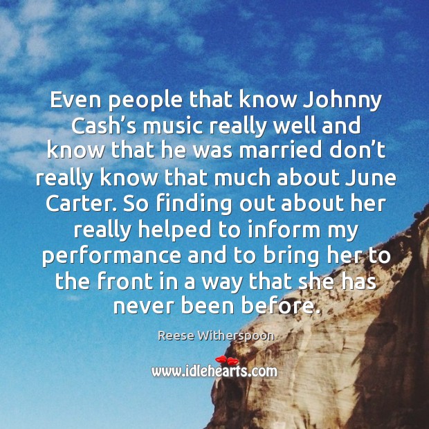 Even people that know johnny cash’s music really well Reese Witherspoon Picture Quote