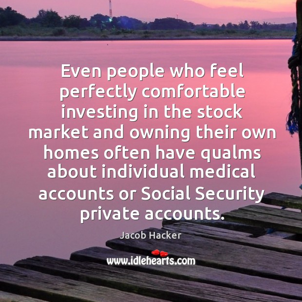 Even people who feel perfectly comfortable investing in the stock market and owning their Image