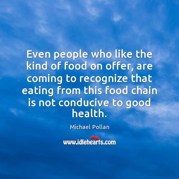 Even people who like the kind of food on offer, are coming Michael Pollan Picture Quote