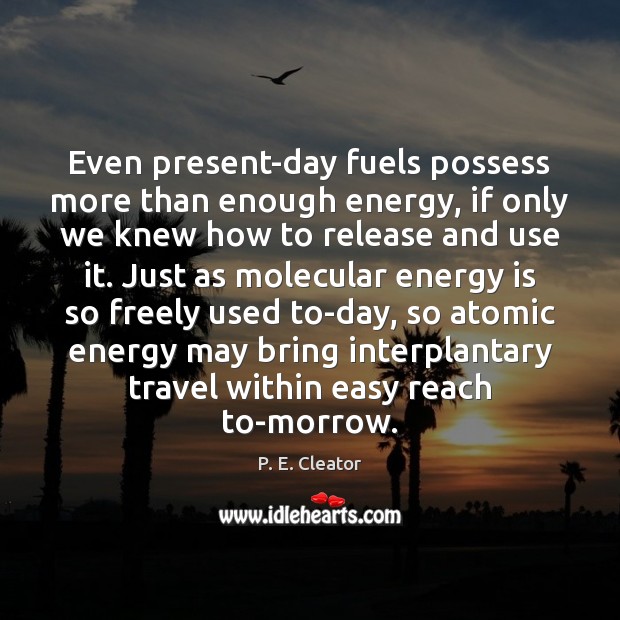 Even present-day fuels possess more than enough energy, if only we knew Image