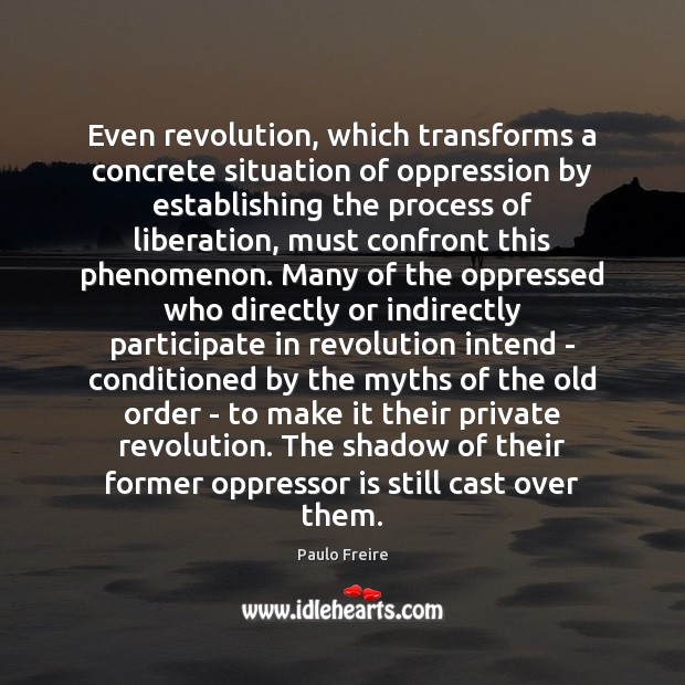 Even revolution, which transforms a concrete situation of oppression by establishing the Image