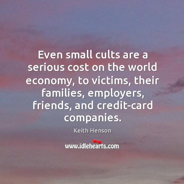 Even small cults are a serious cost on the world economy, to victims, their families Image
