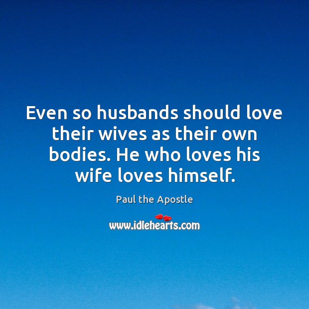 Even so husbands should love their wives as their own bodies. He Image