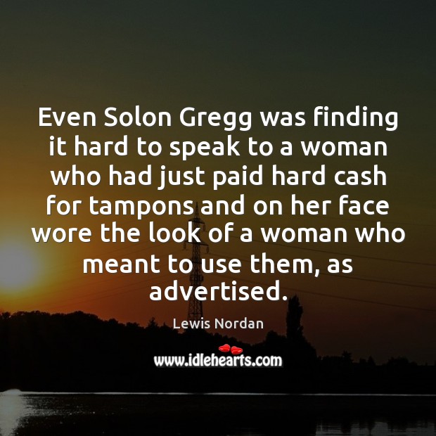 Even Solon Gregg was finding it hard to speak to a woman Image