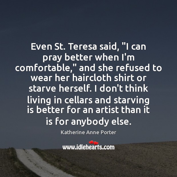 Even St. Teresa said, “I can pray better when I’m comfortable,” and Image